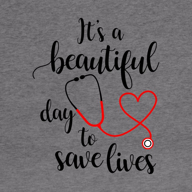 It's a Beautiful Day to Save Lives by BR Designs